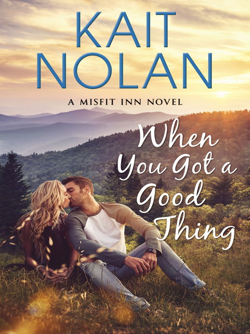 Title details for When You Got a Good Thing by Kait Nolan - Available